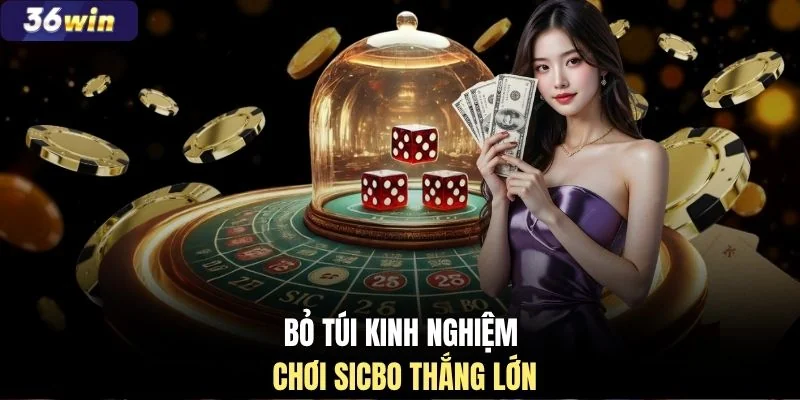 Bỏ túi kinh nghiệm chơi Sicbo thắng lớn