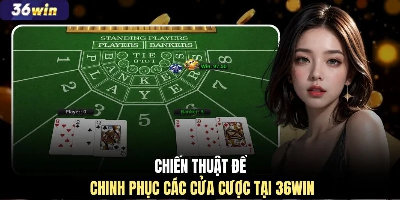 Chiến thuật để chinh phục các cửa cược tại 36WIN
