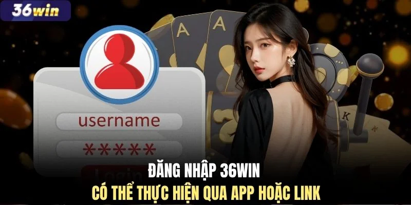 Đăng nhập 36WIN có thể thực hiện qua app hoặc link