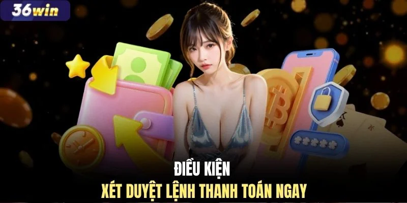 Điều kiện xét duyệt lệnh thanh toán ngay