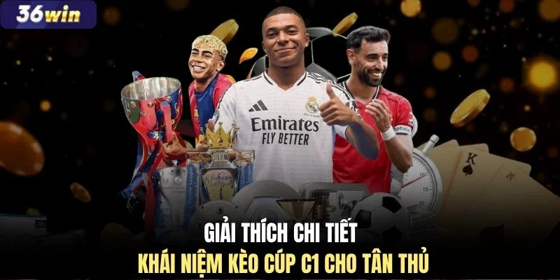 Giải thích chi tiết khái niệm kèo Cúp C1 cho tân thủ