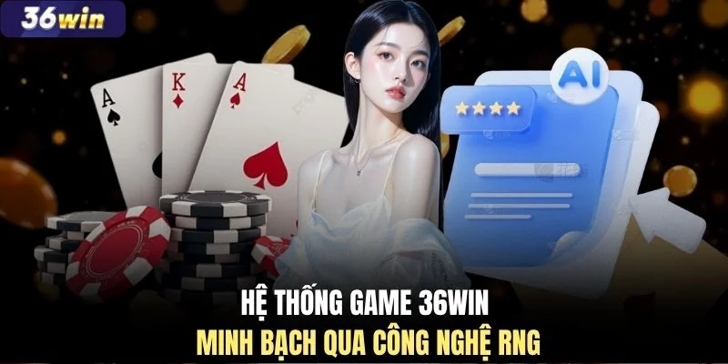 Hệ thống game 36WIN minh bạch qua công nghệ RNG