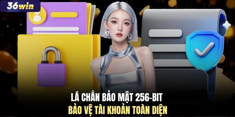 Lá chắn bảo mật 256-bit bảo vệ tài khoản toàn diện
