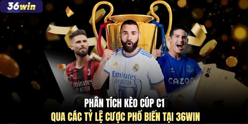 Phân tích kèo Cúp C1 qua các tỷ lệ cược phổ biến tại 36WIN