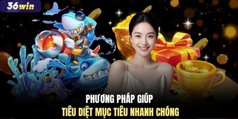 Phương pháp giúp tiêu diệt mục tiêu nhanh chóng