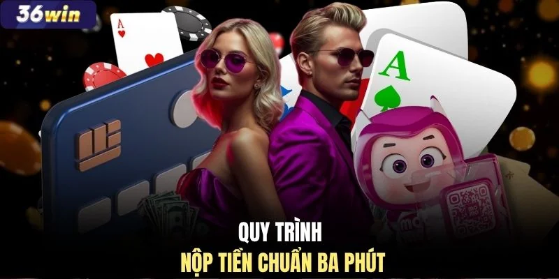 Quy trình nộp tiền chuẩn ba phút