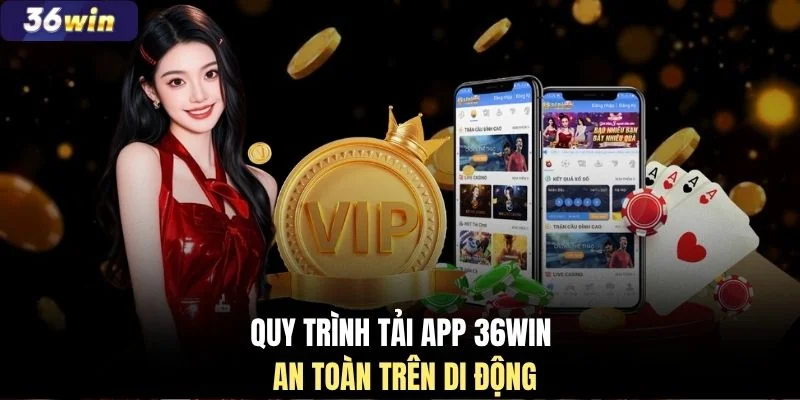 Quy trình tải app 36WIN an toàn trên di động